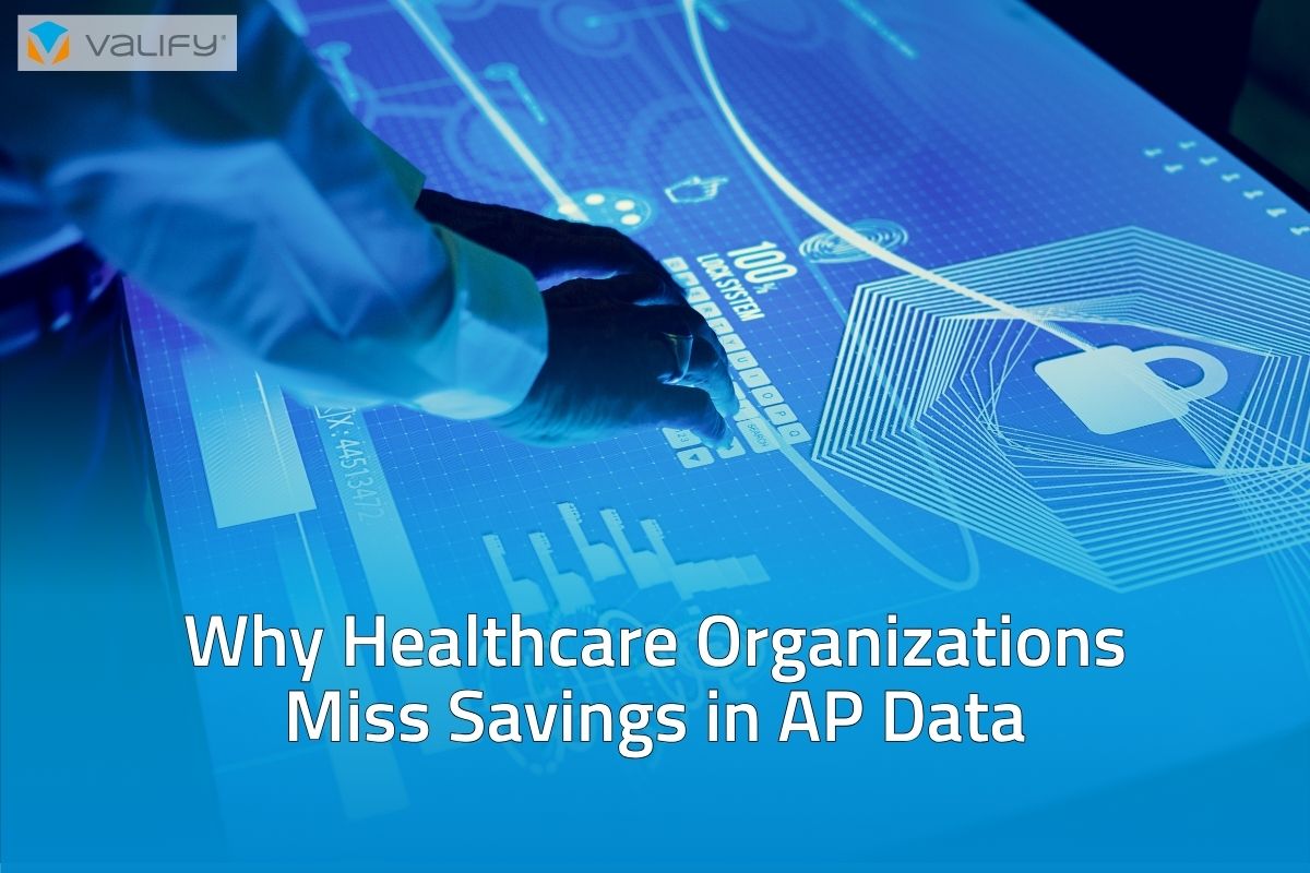 Why Healthcare Organizations Miss Savings in AP Data